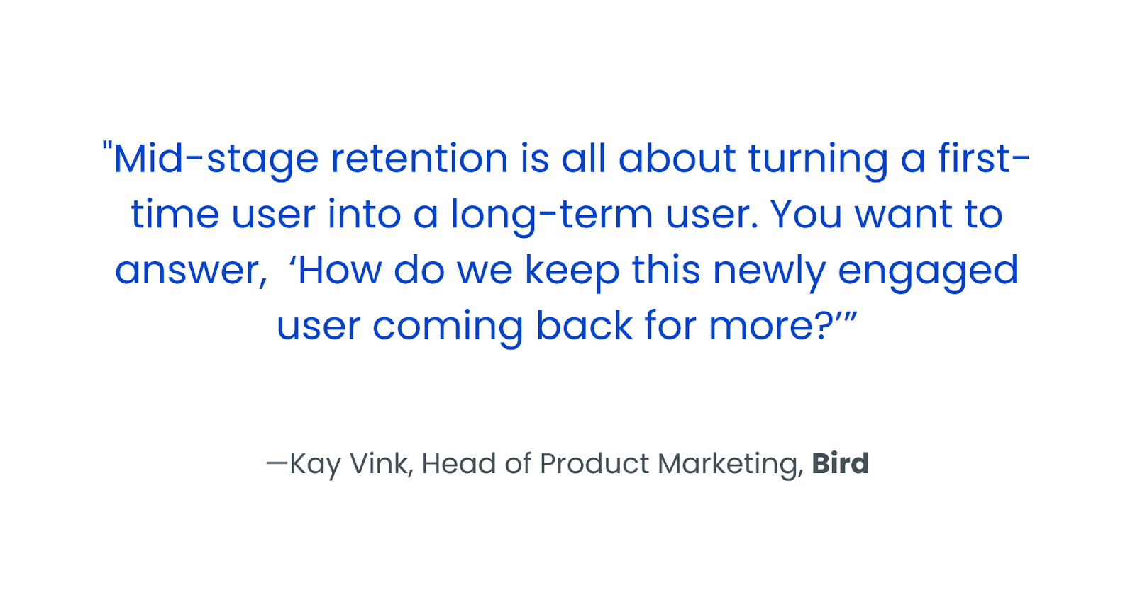 Text quote discussing user retention strategies and turning first-time users into long-term customers, with credit to Kay Vink, Head of Product Marketing at Bird.